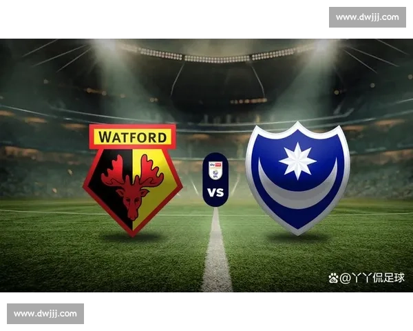 以斯托克对阵沃特福德焦点之战前瞻与胜负走势解析全面看点与战术博弈